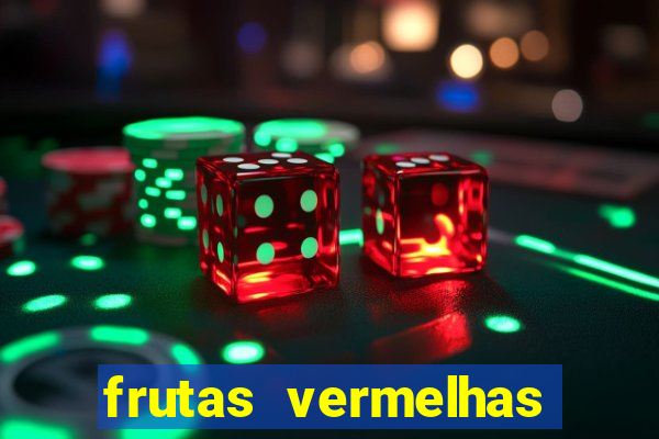 frutas vermelhas nomes e fotos